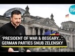 'PRESIDENT OF WAR & BEGGARY...': GERMAN PARTIES SNUB ZELENSKY 'PRESIDENT OF WAR & BEGGARY...': GERMAN PARTIES SNUB ZELENSKY