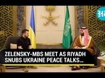 ZELENSKY-MBS MEET AS RIYADH SNUBS UKRAINE PEACE TALKS... ZELENSKY-MBS MEET AS RIYADH SNUBS UKRAINE PEACE TALKS...