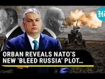 ORBAN REVEALS NATO'S NEW 'BLEED RUSSIA' PLOT... ORBAN REVEALS NATO'S NEW 'BLEED RUSSIA' PLOT...
