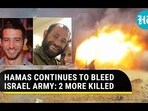 HAMAS CONTINUES TO BLEED ISRAEL ARMY: 2 MORE KILLED