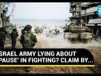 ISRAEL ARMY LYING ABOUT 'PAUSE' IN FIGHTING? CLAIM BY...