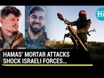 HAMAS' MORTAR ATTACKS SHOCK ISRAELI FORCES...