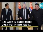 U.S. ALLY IN PANIC MODE OVER PUTIN-KIM PACT... U.S. ALLY IN PANIC MODE OVER PUTIN-KIM PACT...