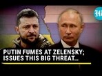 PUTIN FUMES AT ZELENSKY; ISSUES THIS BIG THREAT... PUTIN FUMES AT ZELENSKY; ISSUES THIS BIG THREAT...