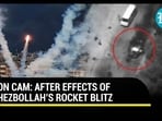 ON CAM: AFTER EFFECTS OF HEZBOLLAH’S ROCKET BLITZ ON CAM: AFTER EFFECTS OF HEZBOLLAH’S ROCKET BLITZ