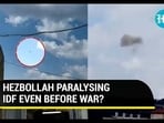 HEZBOLLAH PARALYSING ISRAEL EVEN BEFORE WAR? HEZBOLLAH PARALYSING ISRAEL EVEN BEFORE WAR?