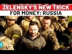 ZELENSKY'S NEW TRICK FOR MONEY: RUSSIA ZELENSKY'S NEW TRICK FOR MONEY: RUSSIA
