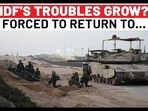 IDF'S TROUBLES GROW? FORCED TO RETURN TO...