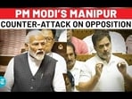 PM MODI'S MANIPUR COUNTER-ATTACK ON OPPOSITION PM MODI'S MANIPUR COUNTER-ATTACK ON OPPOSITION