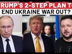 TRUMP'S 2-STEP PLAN TO END UKRAINE WAR OUT? TRUMP'S 2-STEP PLAN TO END UKRAINE WAR OUT?