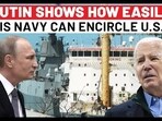 PUTIN SHOWS HOW EASILY HIS NAVY CAN ENCIRCLE U.S.? PUTIN SHOWS HOW EASILY HIS NAVY CAN ENCIRCLE U.S.?