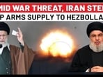 AMID WAR THREAT, IRAN STEPS UP ARMS SUPPLY TO HEZBOLLAH AMID WAR THREAT, IRAN STEPS UP ARMS SUPPLY TO HEZBOLLAH