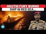 HOUTHI FURY BURNS SHIP IN RED SEA... HOUTHI FURY BURNS SHIP IN RED SEA...