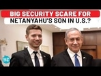BIG SECURITY SCARE FOR NETANYAHU'S SON IN U.S.? BIG SECURITY SCARE FOR NETANYAHU'S SON IN U.S.?