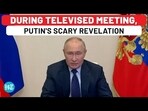 DURING TELEVISED MEETING, PUTIN'S SCARY REVELATION DURING TELEVISED MEETING, PUTIN'S SCARY REVELATION