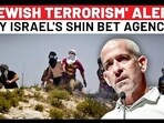 Not Iran, But 'Jewish Terror' Making Israel's Shin Bet Agency Nervous? Stunning Warning To Netanyahu