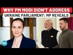 Exclusive: Why PM Modi Didn't Address Ukraine Parliament, MP Reveals | Russia | Zelensky Exclusive: Why PM Modi Didn't Address Ukraine Parliament, MP Reveals | Russia | Zelensky