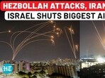 HEZBOLLAH ATTACKS, IRAN NEXT? ISRAEL SHUTS BIGGEST AIRPORT