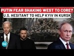 PUTIN FEAR SHAKING WEST TO CORE? U.S. HESISTANT TO HELP KYIV IN KURSK PUTIN FEAR SHAKING WEST TO CORE? U.S. HESISTANT TO HELP KYIV IN KURSK