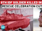 9TH IDF SOLDIER KILLED IN 1 WEEK: RESCUE CELEBRATION CUT SHORT