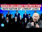 RUSSIA DECLARES TIES WITH THIS NATO NATION AT 'LOWEST LEVEL' RUSSIA DECLARES TIES WITH THIS NATO NATION AT 'LOWEST LEVEL'