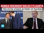 Serbia President Tells Macron He’s ‘Unashamed’ For Not Sanctioning Russia After Striking Rafale Deal Serbia President Tells Macron He’s ‘Unashamed’ For Not Sanctioning Russia After Striking Rafale Deal