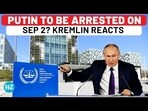 PUTIN TO BE ARRESTED ON SEP 2? KREMLIN REACTS PUTIN TO BE ARRESTED ON SEP 2? KREMLIN REACTS