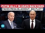PUTIN ALLY IN USA'S BACKYARD FACES MEGA BLACKOUT: BIG PLOT?