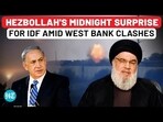 HEZBOLLAH'S MIDNIGHT SURPRISE FOR IDF AMID WEST BANK CLASHES HEZBOLLAH'S MIDNIGHT SURPRISE FOR IDF AMID WEST BANK CLASHES