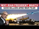 WHY IRAN PRESIDENT WANTS $200 BILLION AMID WAR FEAR