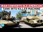 IRAN CONVERTS OLD AMERICAN TANK INTO KILLER MACHINE