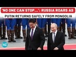 'NO ONE CAN STOP...': RUSSIA ROARS AS PUTIN RETURNS SAFELY FROM MONGOLIA 'NO ONE CAN STOP...': RUSSIA ROARS AS PUTIN RETURNS SAFELY FROM MONGOLIA