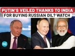 PUTIN'S VEILED THANKS TO INDIA FOR BUYING RUSSIAN OIL? WATCH PUTIN'S VEILED THANKS TO INDIA FOR BUYING RUSSIAN OIL? WATCH