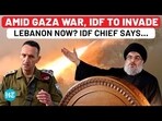 AMID GAZA WAR, IDF TO INVADE LEBANON NOW? IDF CHIEF SAYS...