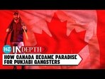 HOW CANADA BECAME PARADISE FOR PUNJABI GANGSTERS
