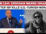 Erdogan To Attack Israel After 'IDF Kills' US-Turkish Woman? Big Threat 