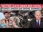 HOUTHIS LEAVE BIDEN RED-FACED, FAMED AMERICAN DRONE DOWNED
