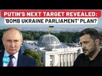 PUTIN'S NEXT TARGET REVEALED: 'BOMB UKRAINE PARLIAMENT' PLAN? PUTIN'S NEXT TARGET REVEALED: 'BOMB UKRAINE PARLIAMENT' PLAN?