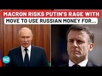 MACRON RISKS PUTIN'S RAGE WITH MOVE TO USE RUSSIAN MONEY FOR...