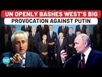 UN OPENLY BASHES WEST'S BIG PROVOCATION AGAINST PUTIN UN OPENLY BASHES WEST'S BIG PROVOCATION AGAINST PUTIN