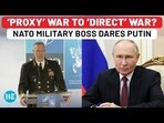'PROXY' WAR TO 'DIRECT' WAR? NATO MILITARY BOSS DARES PUTIN 'PROXY' WAR TO 'DIRECT' WAR? NATO MILITARY BOSS DARES PUTIN