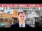 ATTACK ON HINDU TEMPLE: U.S. CONGRESSMAN FUMES