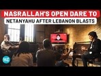 NASRALLAH'S OPEN DARE TO NETANYAHU AFTER LEBANON BLASTS NASRALLAH'S OPEN DARE TO NETANYAHU AFTER LEBANON BLASTS