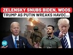 ZELENSKY SNUBS BIDEN, WOOS TRUMP AS PUTIN WREAKS HAVOC... ZELENSKY SNUBS BIDEN, WOOS TRUMP AS PUTIN WREAKS HAVOC...