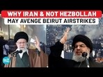 WHY IRAN & NOT HEZBOLLAH MAY AVENGE BEIRUT AIRSTRIKES