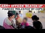 ARMY OFFICER 'BEATEN UP', FIANCEE 'MOLESTED' BY COPS ARMY OFFICER 'BEATEN UP', FIANCEE 'MOLESTED' BY COPS