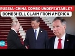 RUSSIA-CHINA COMBO UNDEFEATABLE? BOMBSHELL CLAIM FROM AMERICA RUSSIA-CHINA COMBO UNDEFEATABLE? BOMBSHELL CLAIM FROM AMERICA