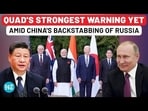 QUAD'S STRONGEST WARNING YET AMID CHINA'S BACKSTABBING OF RUSSIA