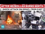 AFTER HEZBOLLAH BURNS NORTH, SHOCK ATTACK ON ISRAEL FROM EAST