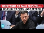'SOME WANT TO TALK TO PUTIN...': ZELENSKY'S FIERY UNSC SPEECH 'SOME WANT TO TALK TO PUTIN...': ZELENSKY'S FIERY UNSC SPEECH